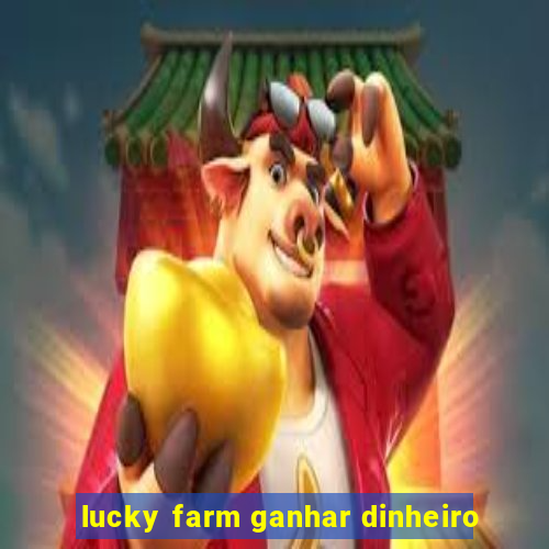 lucky farm ganhar dinheiro